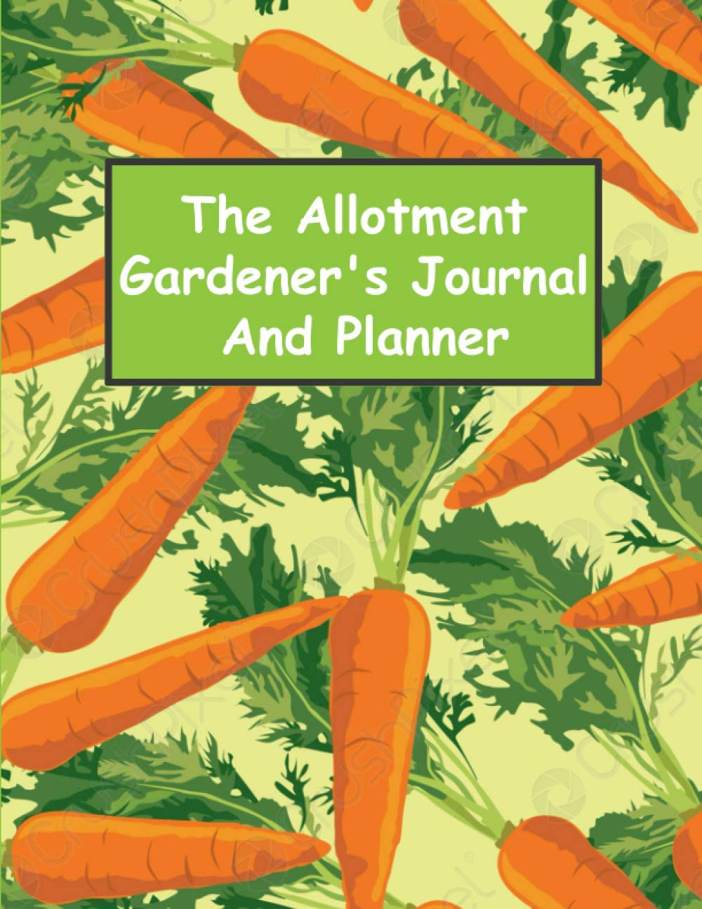 The Allotment Gardeners Journal And Planner: Track & Plan Your Allotment Garden , Vegetable And Fruit Garden Data Keeper and plants for allotment gardening. (4)