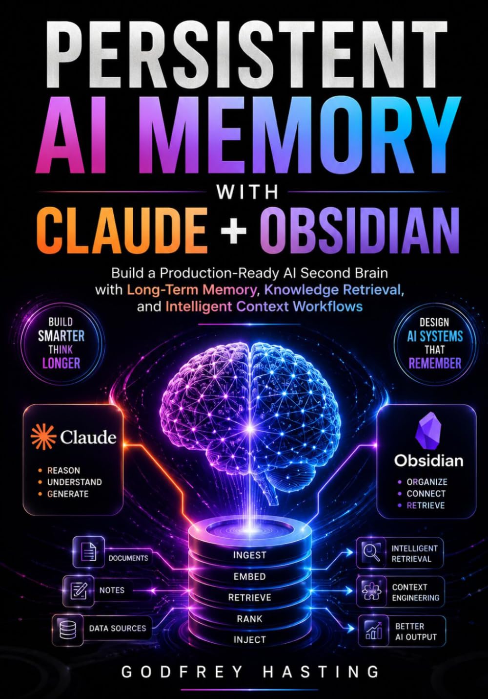 Persistent AI Memory with Claude + Obsidian: Build a Production-Ready AI Second Brain with Long-Term Memory, Knowledge Retrieval, and Intelligent Context Workflows