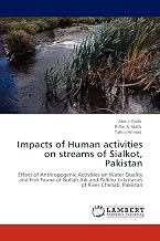 Impacts of Human activities on streams of Sialkot, Pakistan: Effect of Anthropogenic Activities on Water Quality and Fish Fauna of Nullah Aik and Palkhu-tributaries of River Chenab, Pakistan