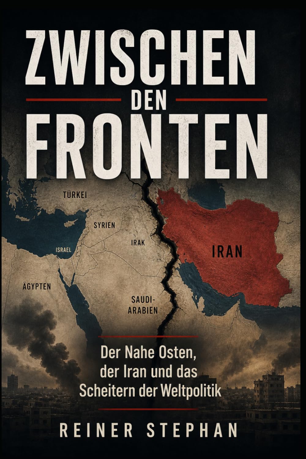ZWISCHEN DEN FRONTEN: Der nahe Osten, der Iran und das Scheitern der Weltpolitik