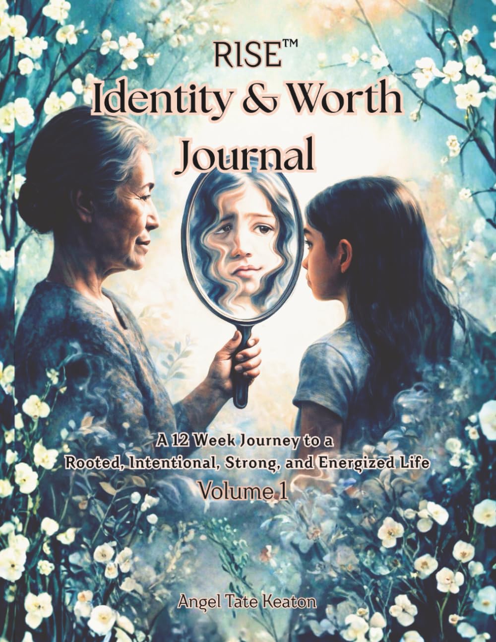 RISE Identity & Worth Journal: A 12-Week Journey to a Rooted, Intentional, Strong, and Energized Life Volume 1 (Rise Circle of Wholeness 7-Year Journey)