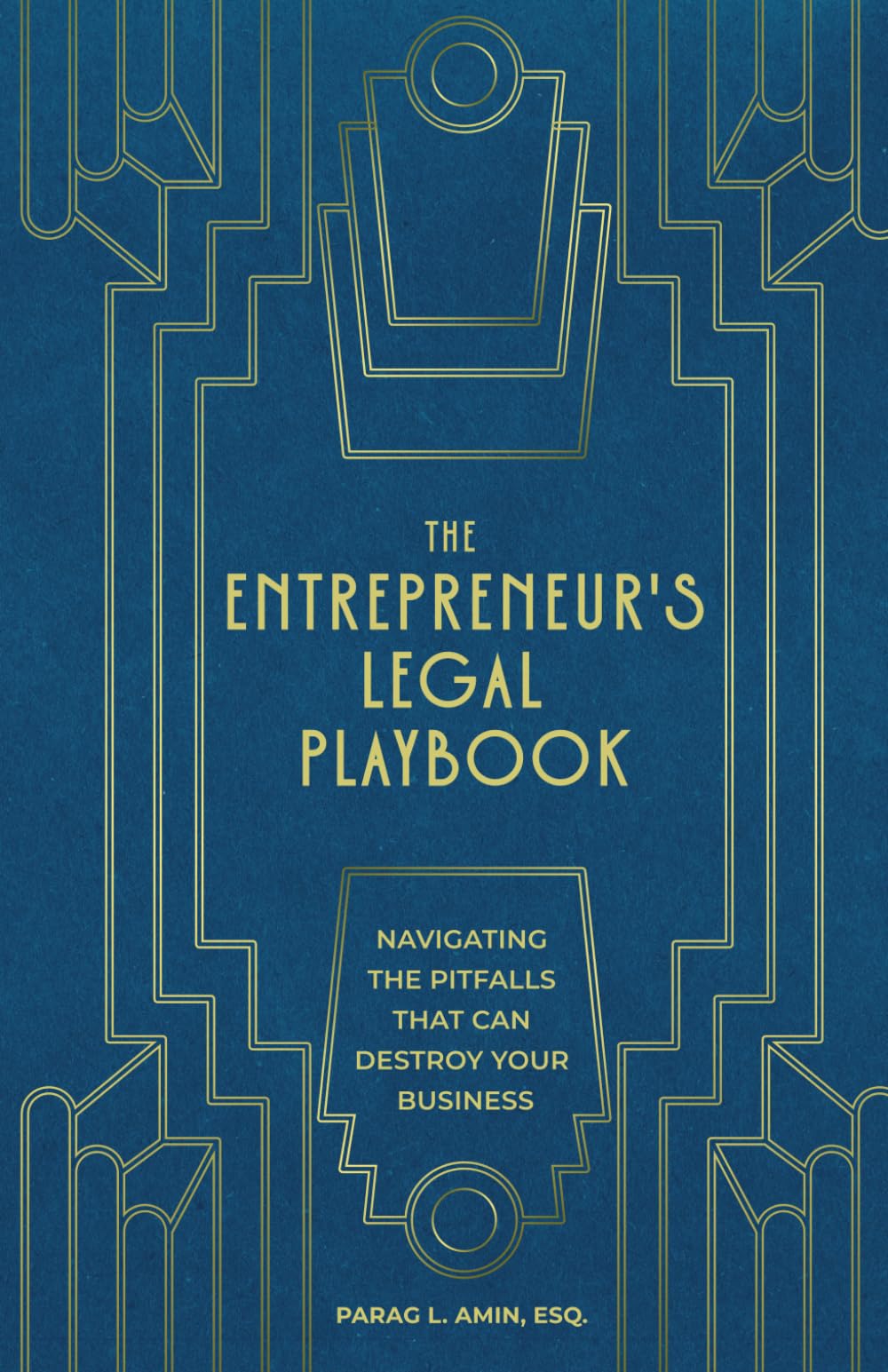 The Entrepreneur's Legal Playbook: Navigating The Pitfalls That Can Destroy Your Business