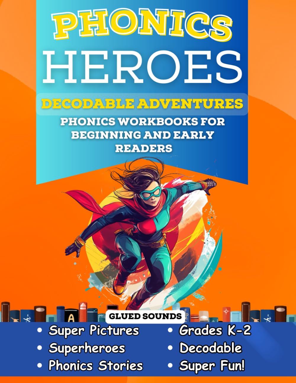 Phonics Heroes Decodable Adventures: Phonics Workbook for Beginning and Early Readers in Kindergarten and First Grade Glued Sounds (Phonics Heroes Decodable Books)