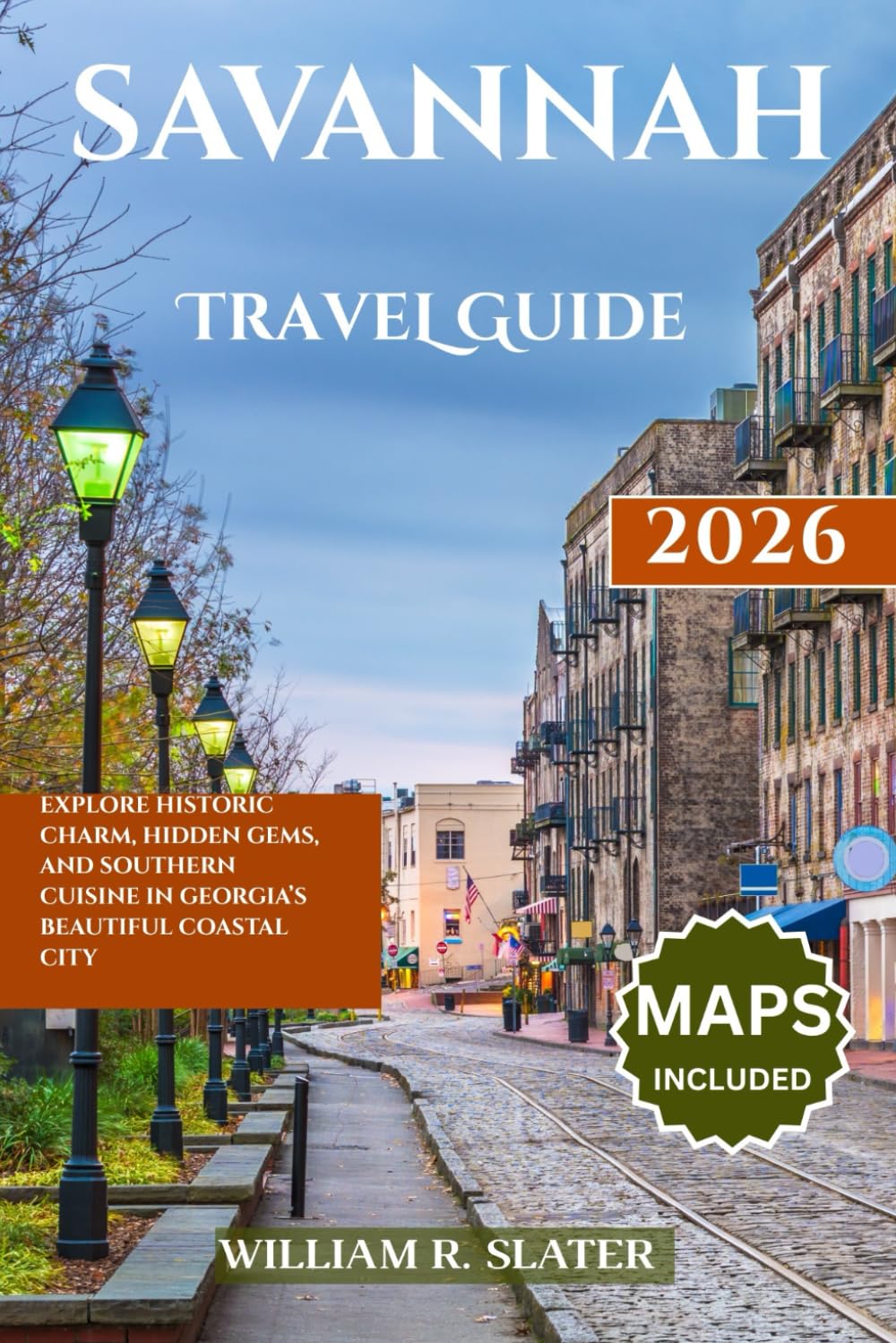 SAVANNAH TRAVEL GUIDE 2026: Explore Historic Charm, Hidden Gems, And Southern Cuisine in Georgia’s Beautiful Coastal City