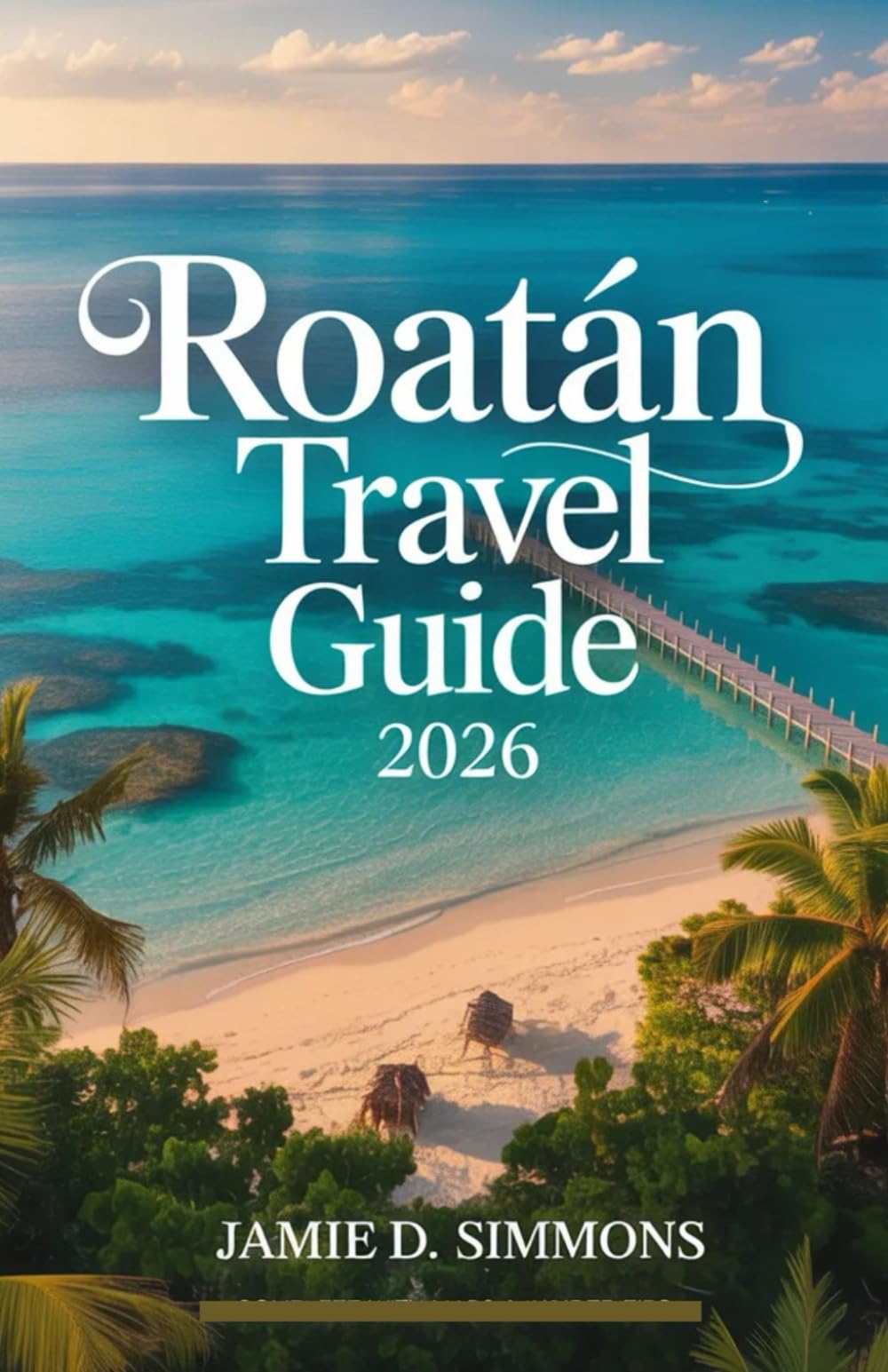 Roatán Travel Guide 2026: Diving, Snorkeling, Beaches, Wildlife, Culture & Island Adventures in Honduras' Bay Islands Caribbean Paradise
