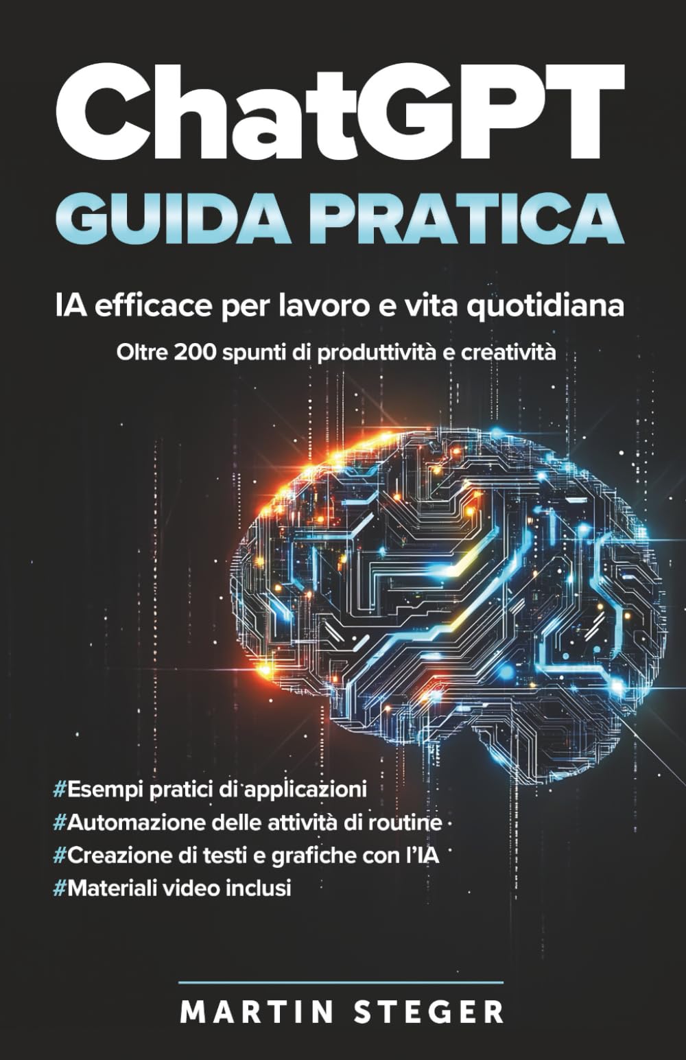 ChatGPT – Guida pratica: IA efficace per lavoro e vita quotidiana. Oltre 200 spunti di produttività e creatività