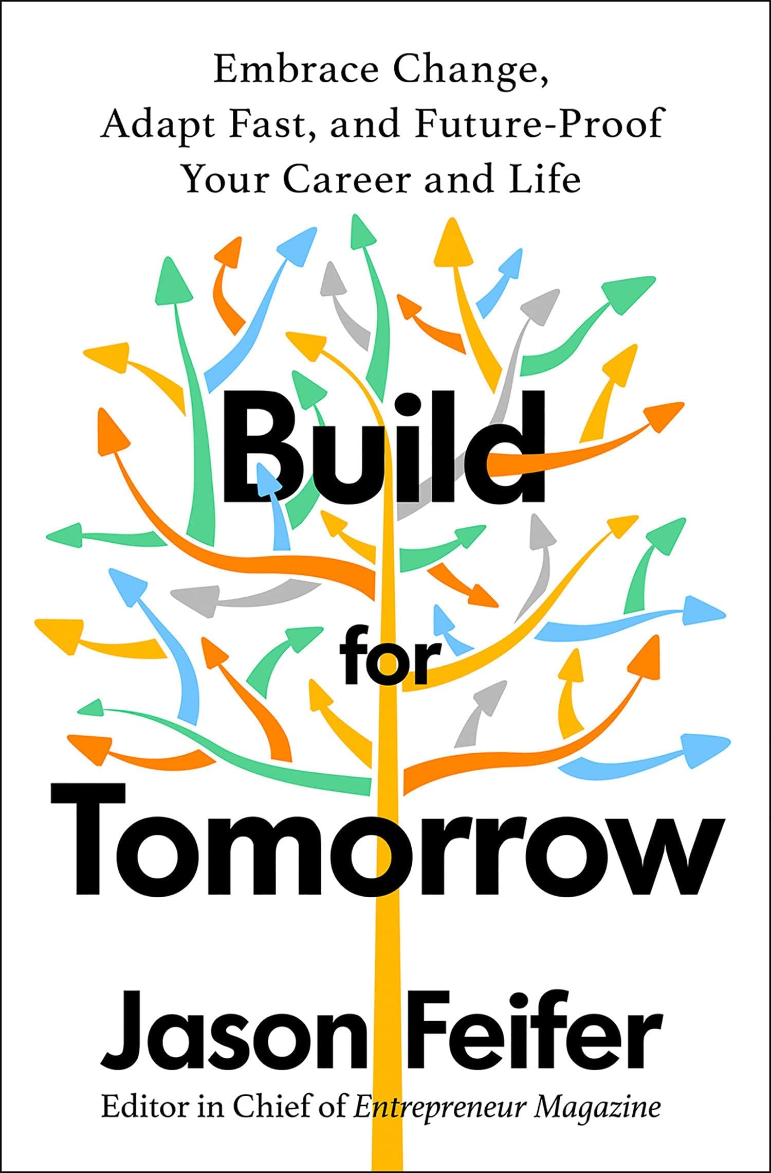Jason FeiferBuild for Tomorrow: An Action Plan for Embracing Change, Adapting Fast, and Future-Proofing Your Career