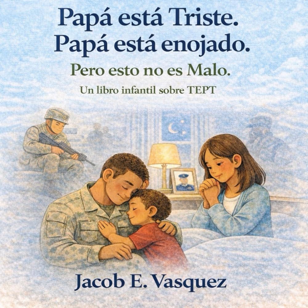 Papá Está Triste. Papá Está Enojado. Pero Esto No Es Malo.: Un Libro infantil sobre TEPT