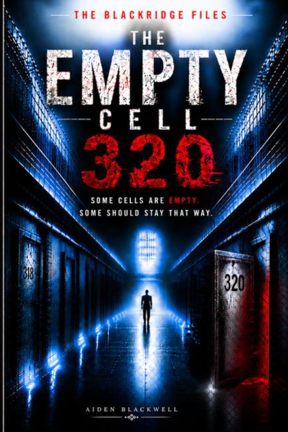 The Empty Cell 320: A Mind-Bending Thriller About a Prisoner Who Officially Never Existed (The Blackridge Files)