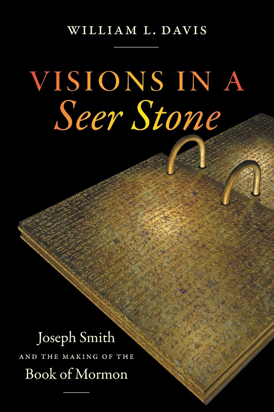 Visions in a Seer Stone  Joseph Smith and the by William L. Davis PAPERBACK