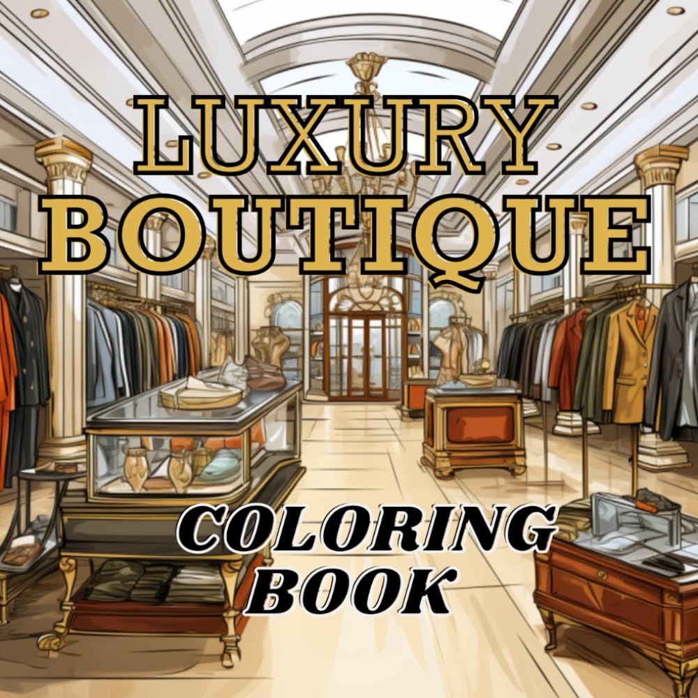 LUXURY BOUTIQUE COLORING BOOK: Let your imagination soar as you transform these objects into masterpieces of vibrant hue. Relaxing beauty crafts. For adults and any age