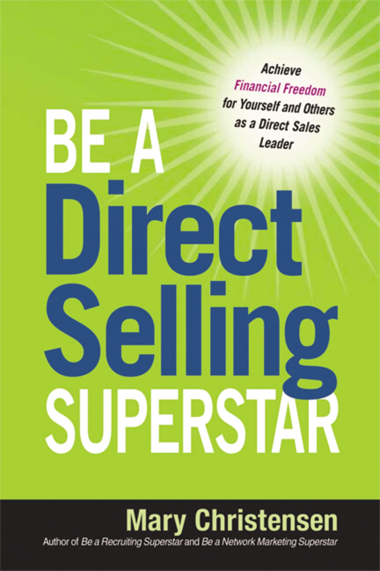Be a Direct Selling Superstar: Achieve Financial Freedom for Yourself and Others as a Direct Sales Leader Paperback – March 26, 2013