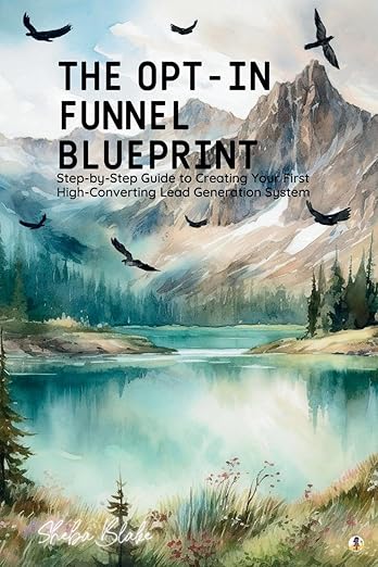 The Opt-In Funnel Blueprint: Step-by-Step Guide to Creating Your First ...