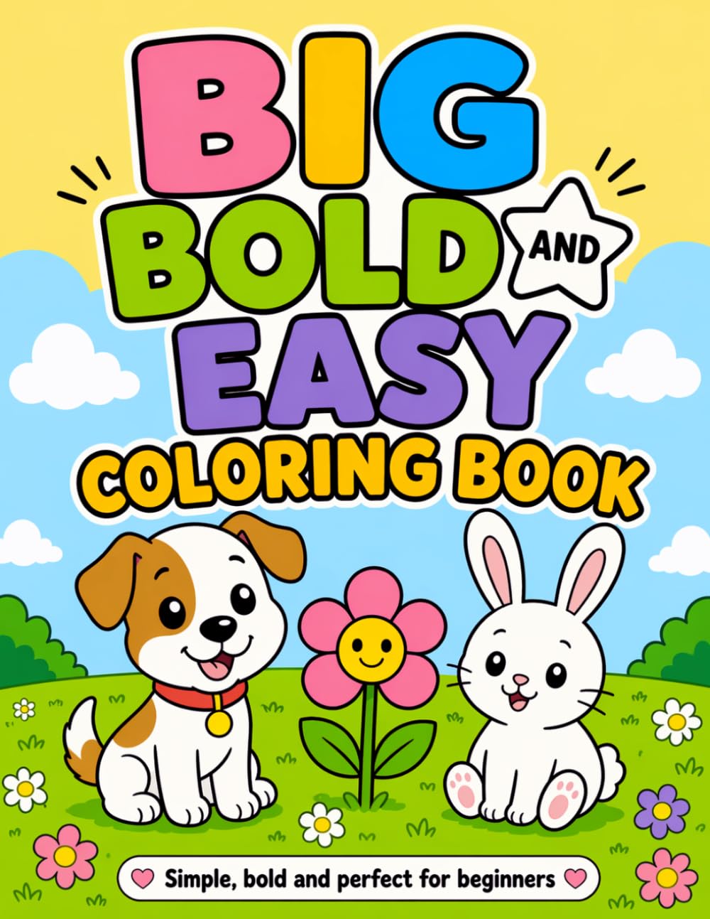 Big Bold and Easy Coloring Book for Kids: 90 Fun and Simple Animal, Flower and Bunny Coloring Pages for Toddlers and Beginners