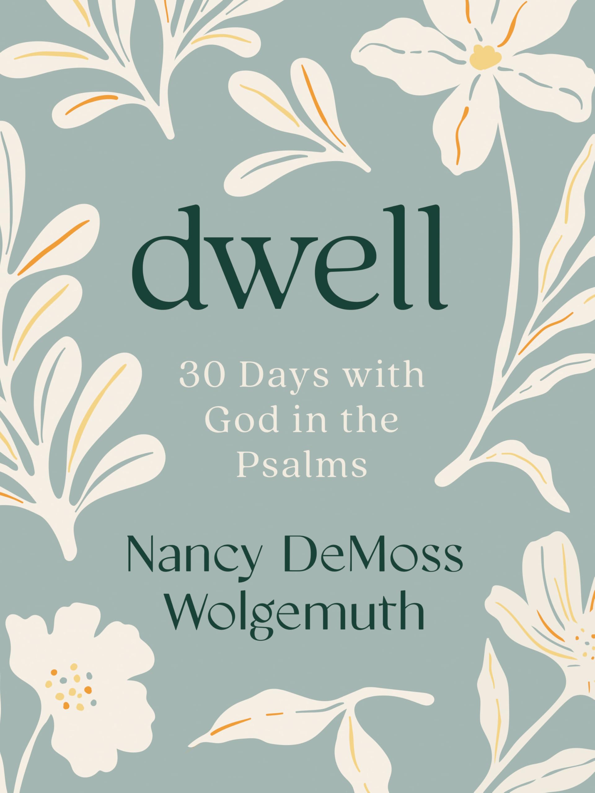 Dwell: 30 Days with God in the Psalms: A Devotional