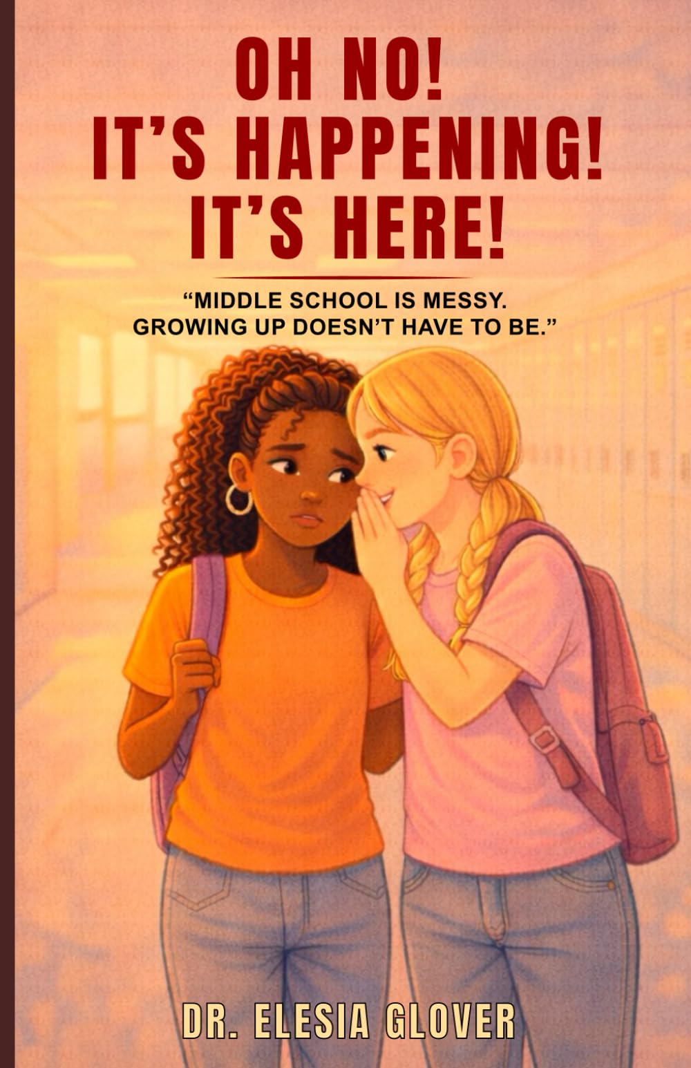 Oh No! It's Happening! It's Here!: Middle School Is Messy...Growing Up Doesn't Have to Be