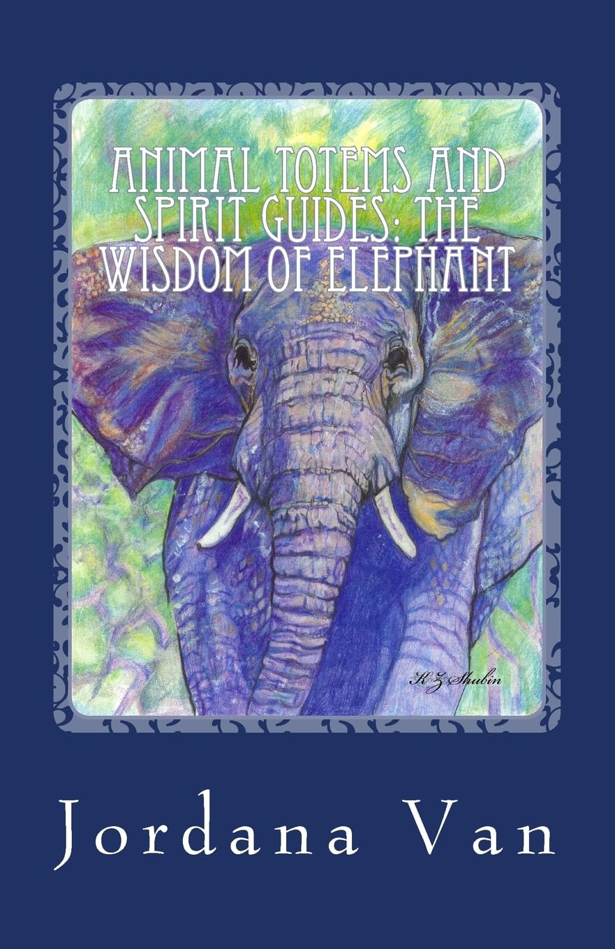 Animal Totems and Spirit Guides: The Wisdom of Elephant: Volume 2