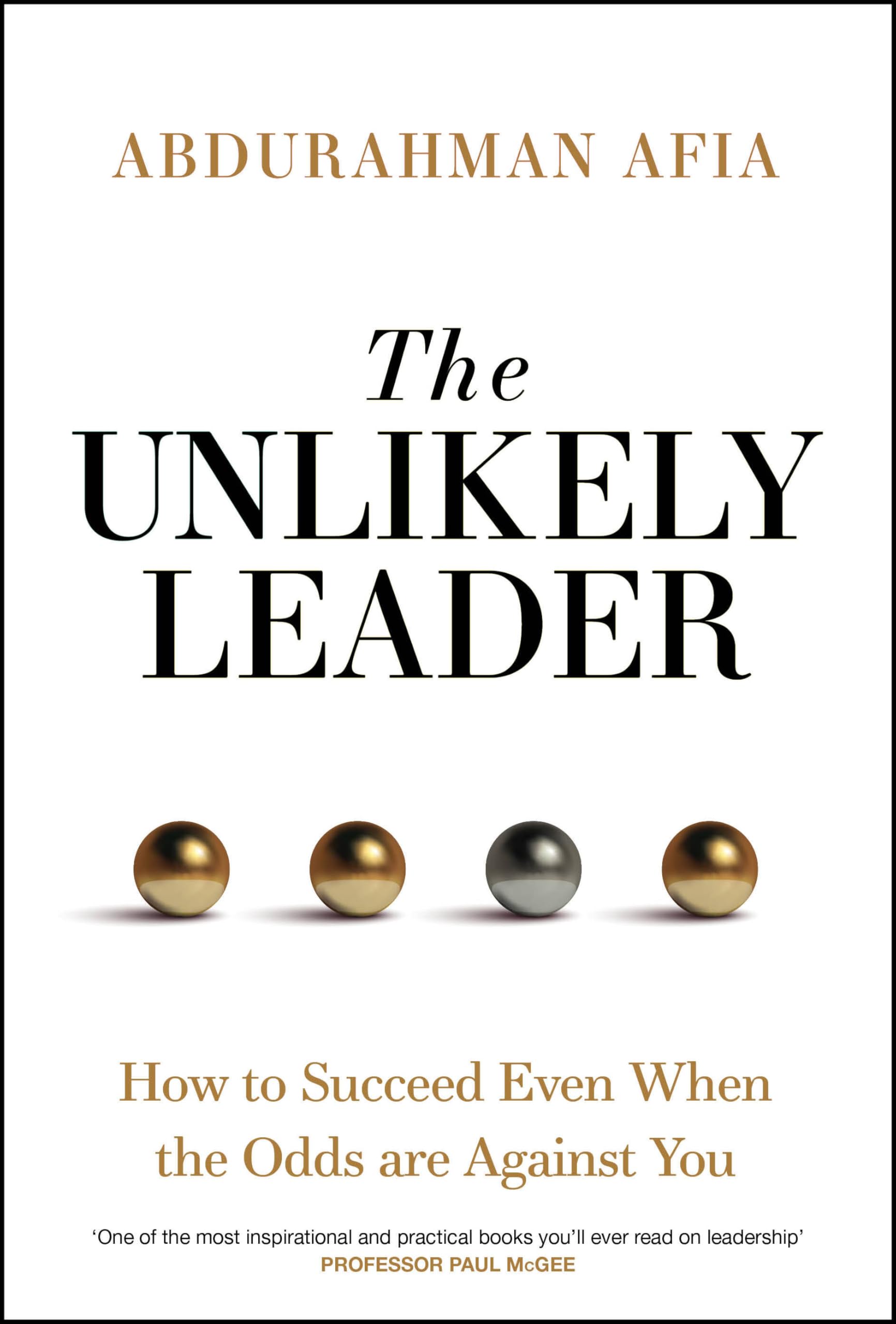 The Unlikely Leader: How to Succeed, Even When the Odds Are Against You