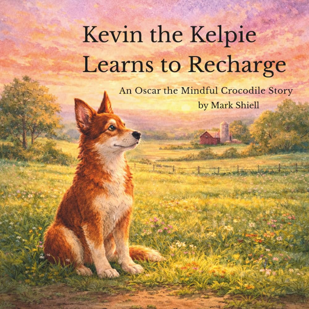 Kevin the Kelpie Learns to Recharge (Oscar the Mindful Crocodile Series)