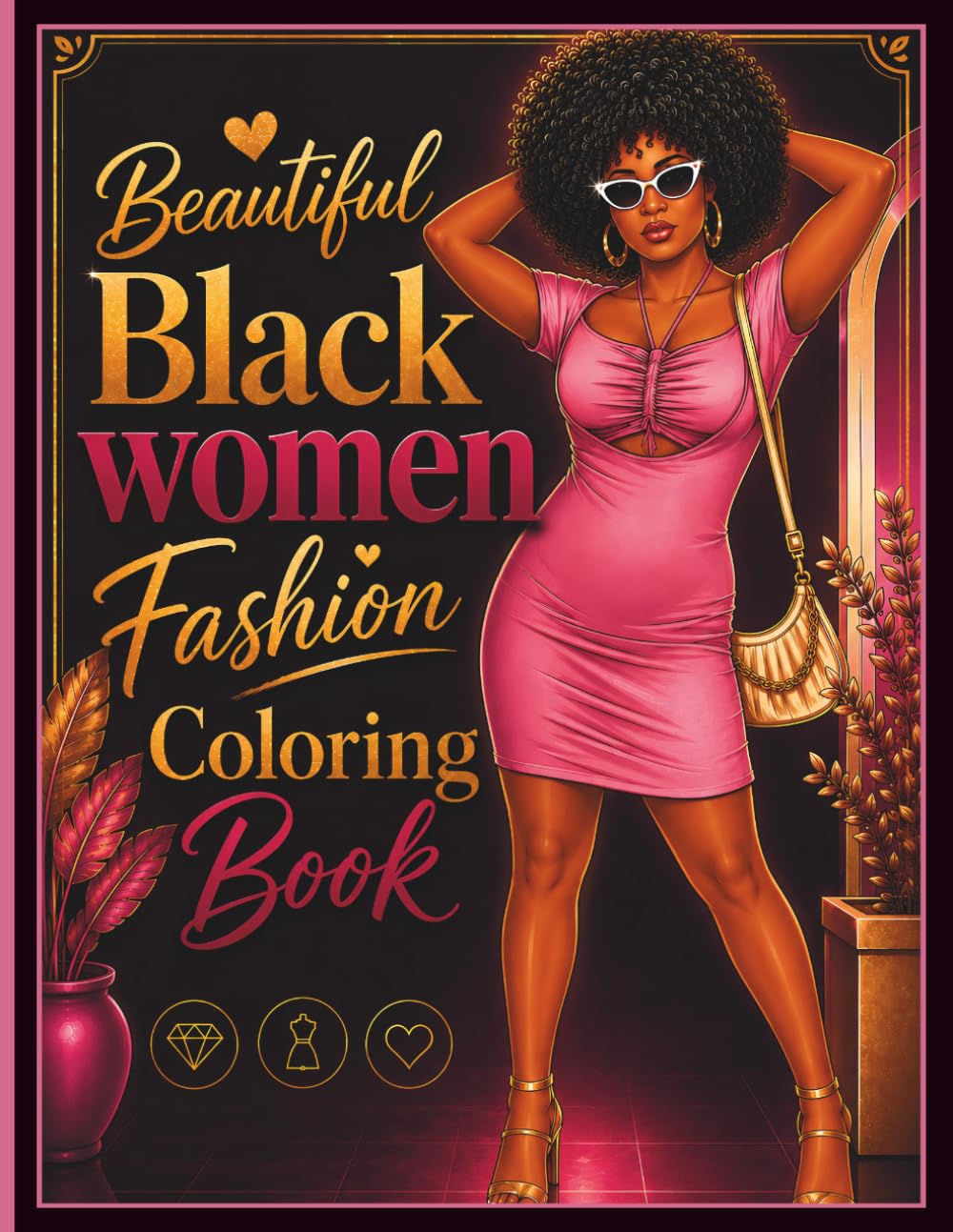 Black Beautiful Women Fashion Coloring Book: Stylish African American Women Coloring Pages Featuring Modern Fashion, Natural Hair, and Elegant Outfits for Relaxation and Creativity
