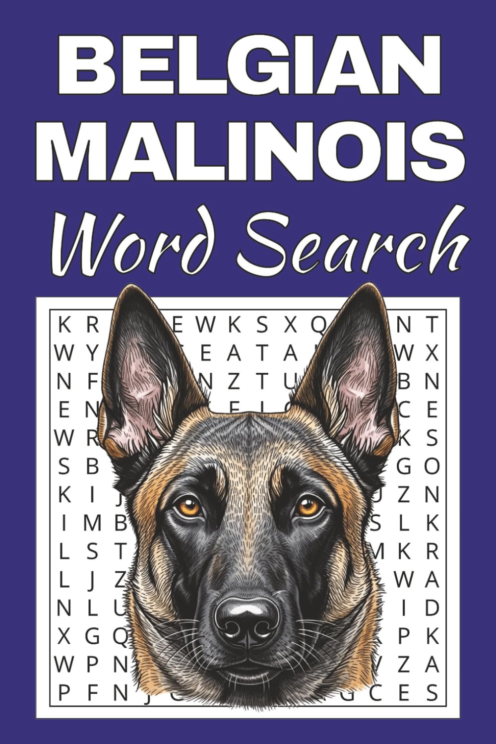 Belgian Malinois Word Search Puzzle Book: Word Searches with Easy to Read Print about Belgian Malinois | 50 Puzzles | 100 Pages | 6x9 Inches | Gift ... Free Times | For Seniors, Adults and Teens.
