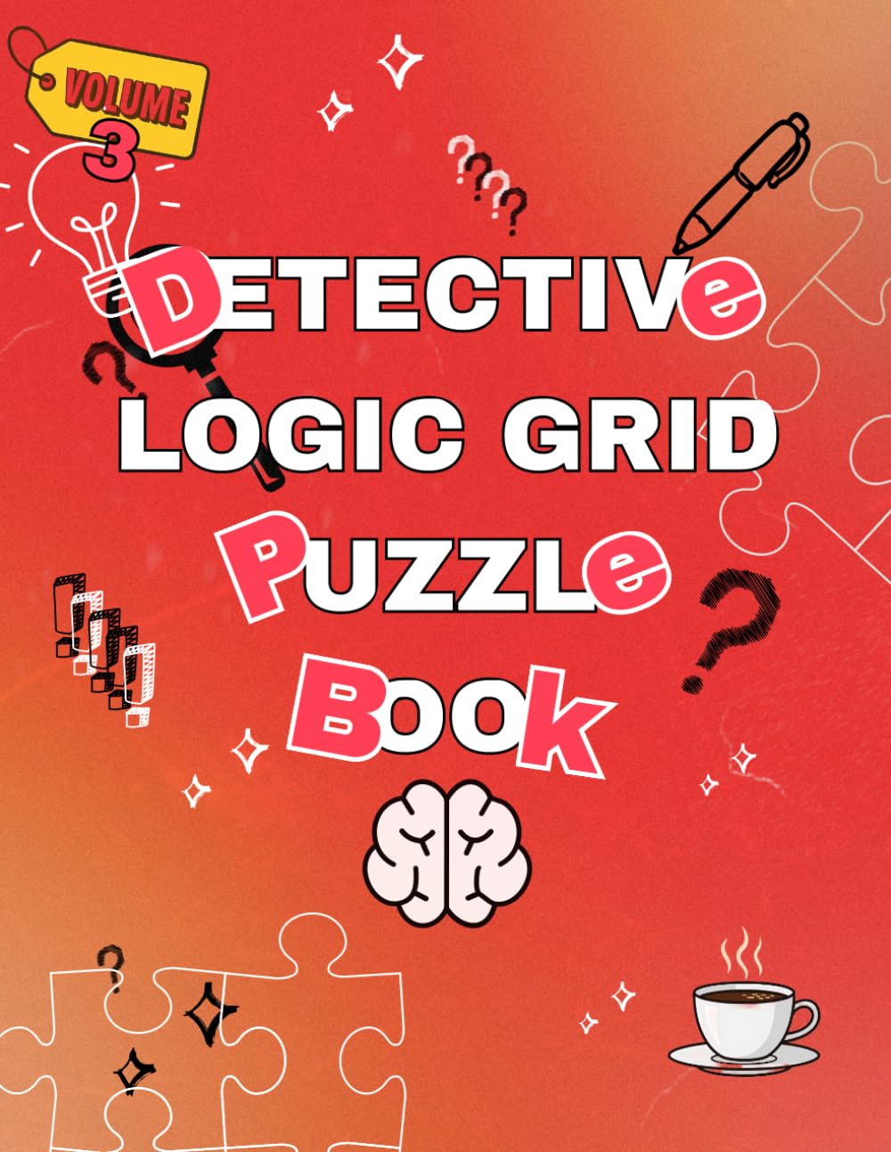 Detective Logic Grid Puzzle Book: +100 Logic Grid Puzzles for Adults and Teens | With Crime Stories and Full Solutions