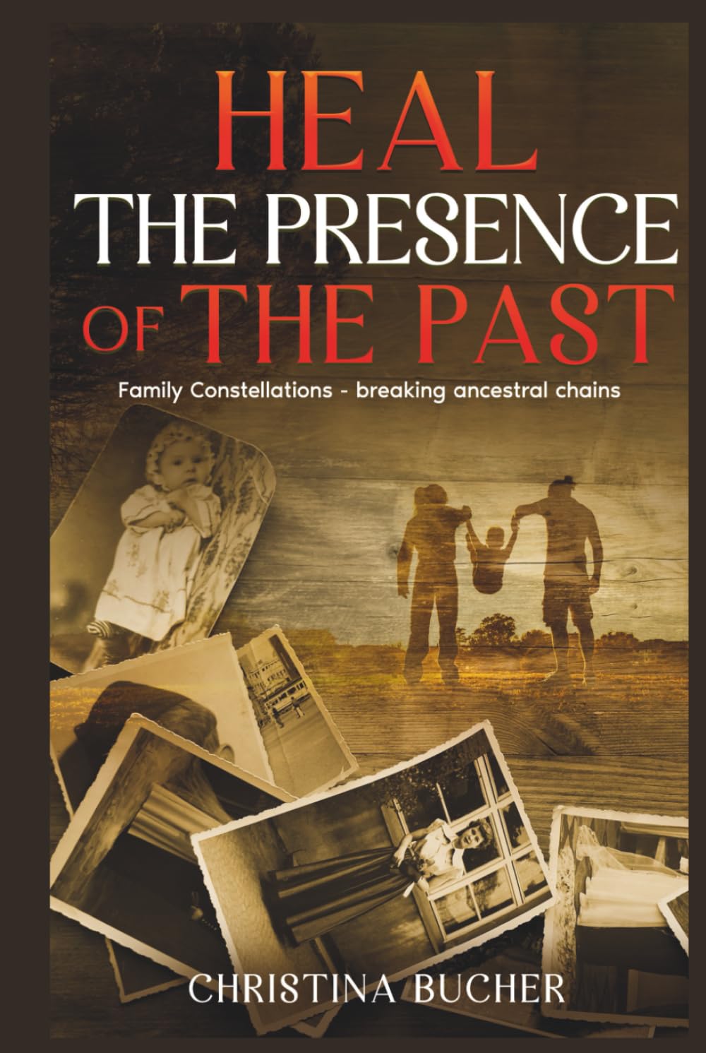 Heal the Presence of the Past: Family Constellations - Breaking Ancestral Chains