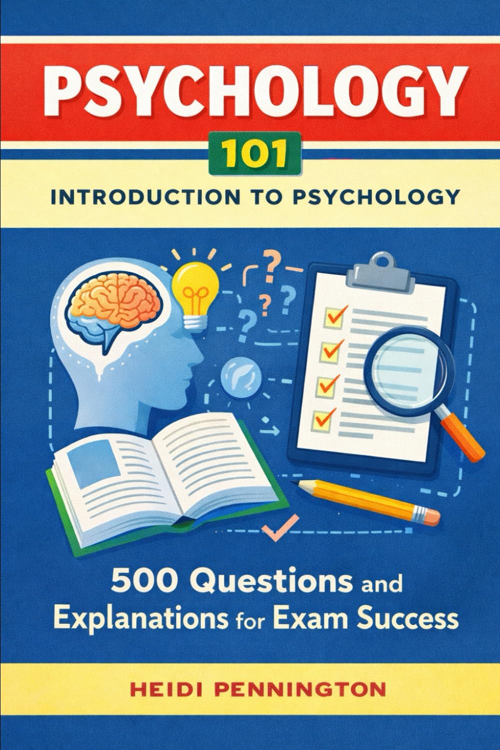 Psychology 101 - Introduction to Psychology: 500 Questions and Explanations for Exam Success
