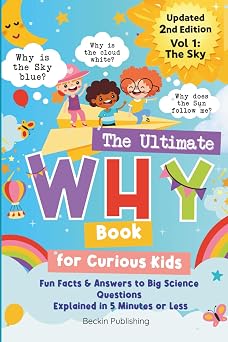 The Ultimate WHY Book for Curious Kids - Vol 1 The Sky Fun Facts and Answers to Mind-Blowing Questions About Science Explained in 5 Minutes or Less