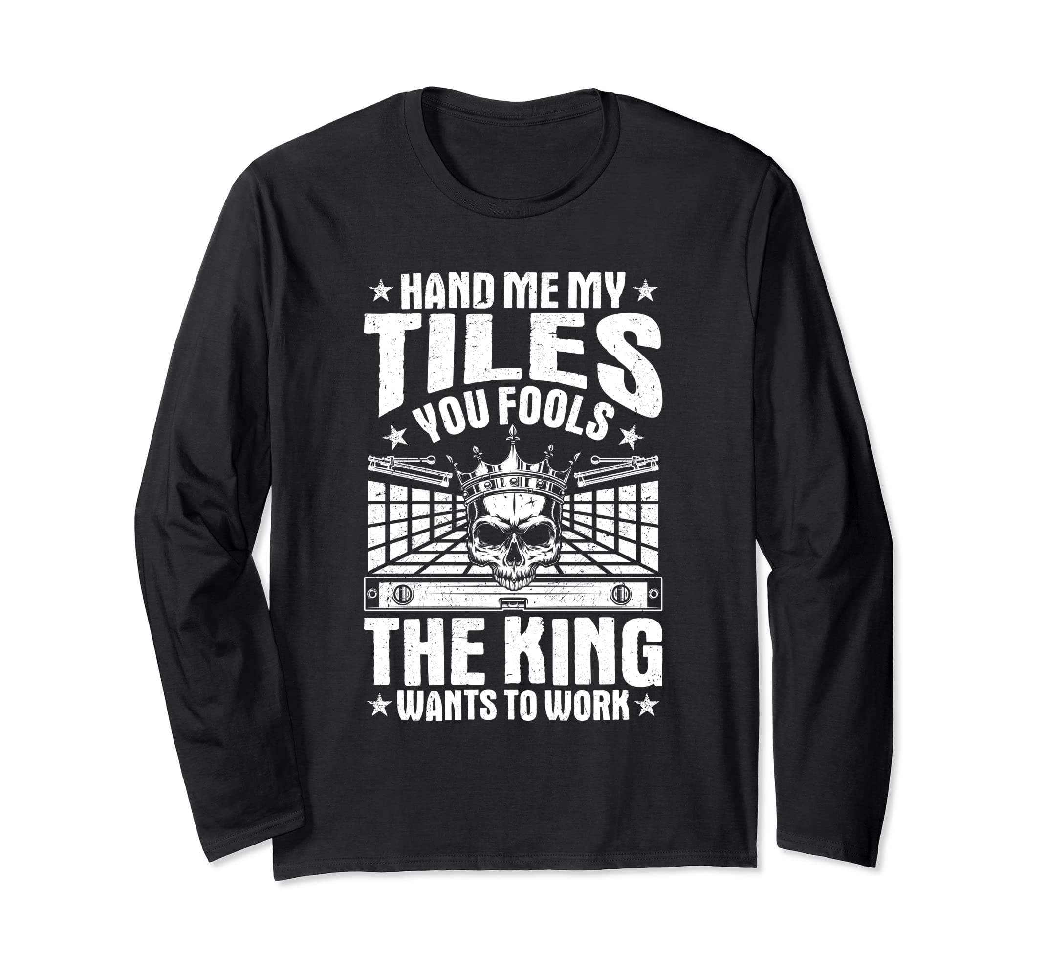 Tile Man The King Wants To Work Tile Setter Floor Tiler Long Sleeve T-Shirt, Black