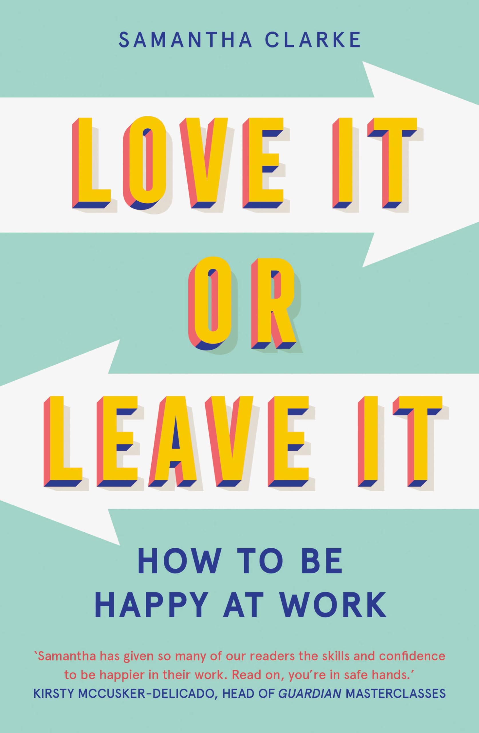 Love It Or Leave It: How to Be Happy at Work-Samantha Clarke