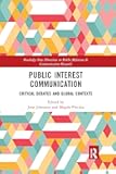 Public Interest Communication: Critical Debates and Global Contexts (Routledge New Directions in PR & Communication Research)