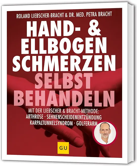 Hand & Ellenbogen Schmerzen selbst behandeln: Liebscher-Bracht-Methode bei Arthrose, Sehnenscheidenentzündung, Karpaltunnelsyndrom