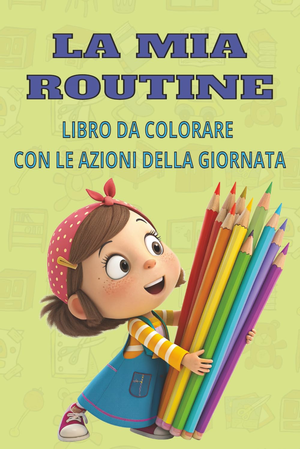 LA MIA ROUTINE LIBRO DA COLORARE CON LE AZIONI DELLA GIORNATA: imparare la giornata-tipo | azioni da colorare | dal risveglio alla nanna divertendosi