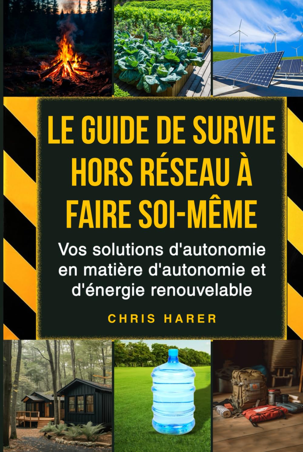 Le guide de survie hors réseau à faire soi-même: Vos solutions d'autonomie en matière d'autonomie et d'énergie renouvelable