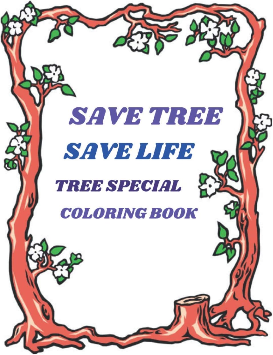 Save Tree Save Life Tree Special Coloring Book: Beautiful Tree Coloring Book for All. Keep Your Mind Frees