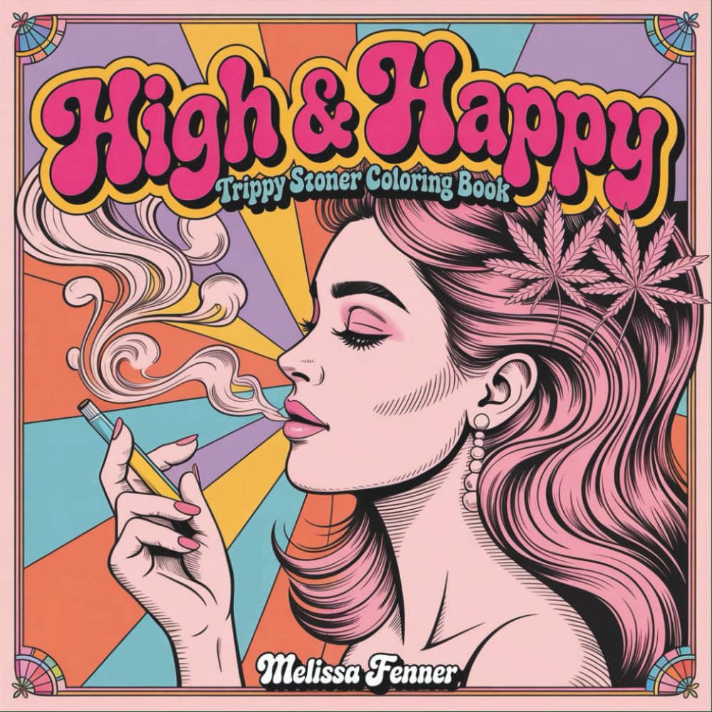 HIGH & HAPPY: Trippy Stoner Coloring Book for Adults - Cannabis & Weed Coloring Pages with Funny Characters, Munchies & Psychedelic Designs: Chill ... Who Love Pop Culture and Cartoon Nostalgia