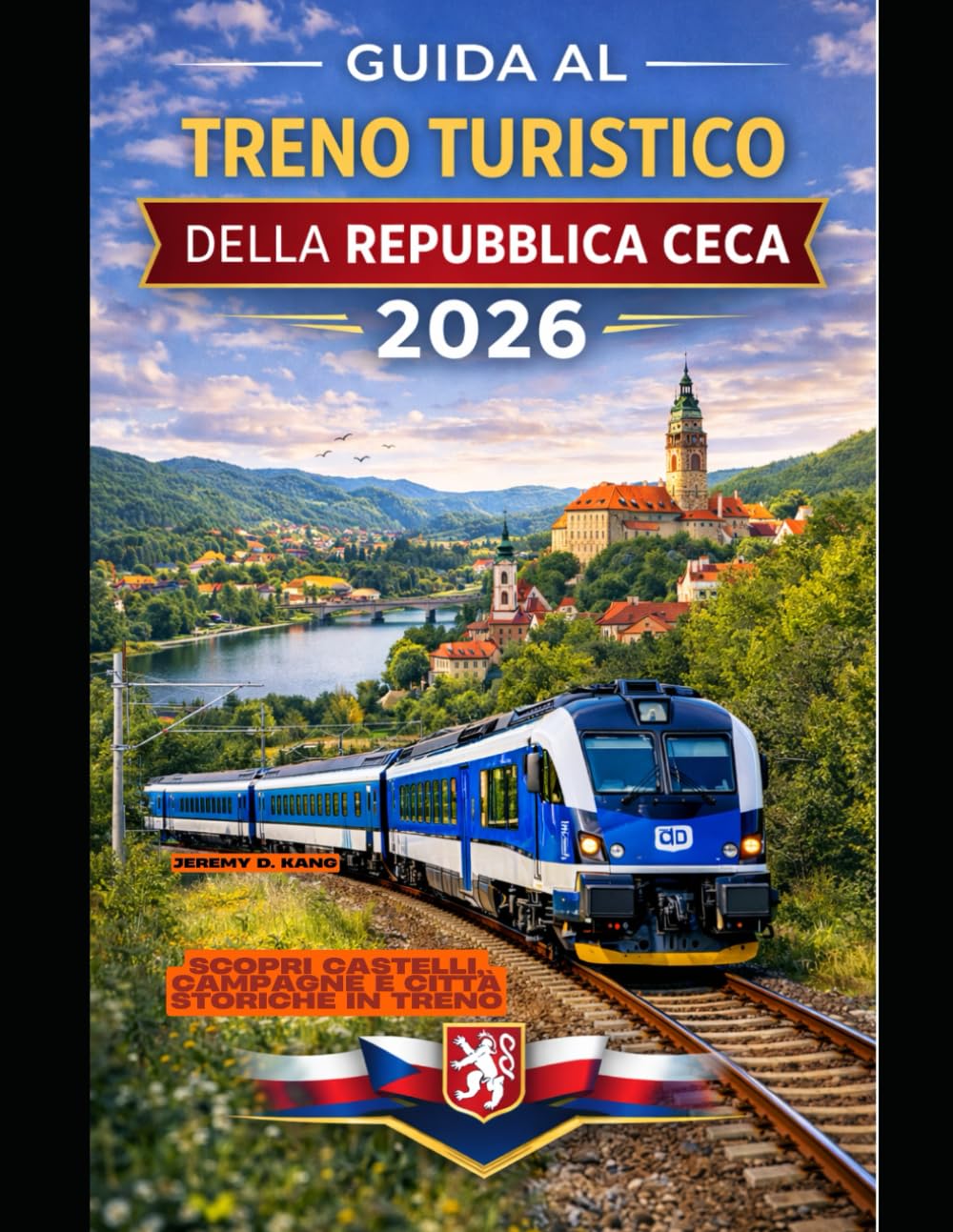 GUIDA AL TRENO TURISTICO DELLA REPUBBLICA CECA 2026: Scopri castelli, campagne e città storiche in treno (The Train Traveler Series)