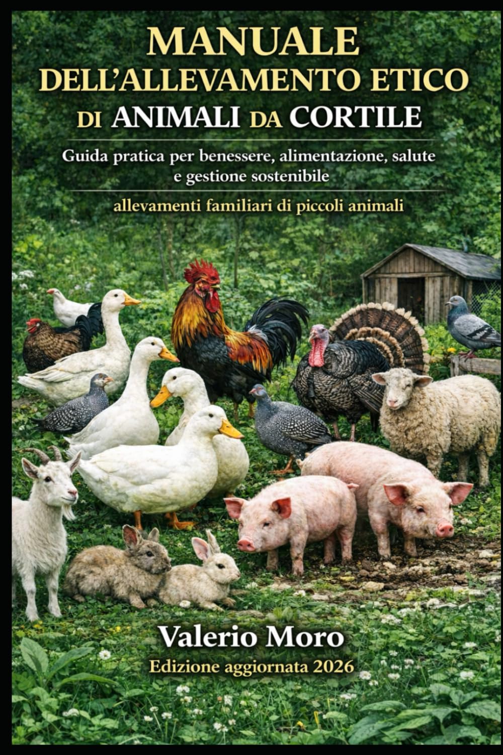 MANUALE DELL’ALLEVAMENTO ETICO DI ANIMALI DA CORTILE: Guida pratica per benessere, alimentazione, salute e gestione sostenibile. allevamenti familiari di piccoli animali.: 4 (Agroecologia)
