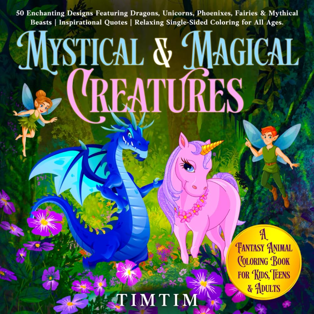 Mystical & Magical Creatures Coloring Book: A Fun and Inspirational Coloring Journey for Kids, Teens & Adults Featuring Dragons, Unicorns, Fairies & ... for Relaxation, Creativity & Stress Relief