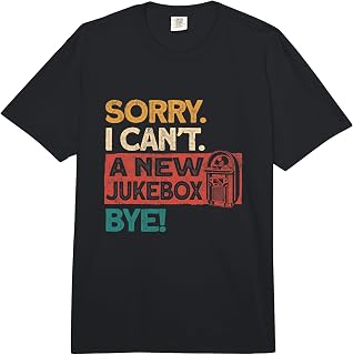 Sorry I Cant A New Jukebox Bye Jukebox Collector Music Comfort Colors Adult Heavyweight T-Shirt