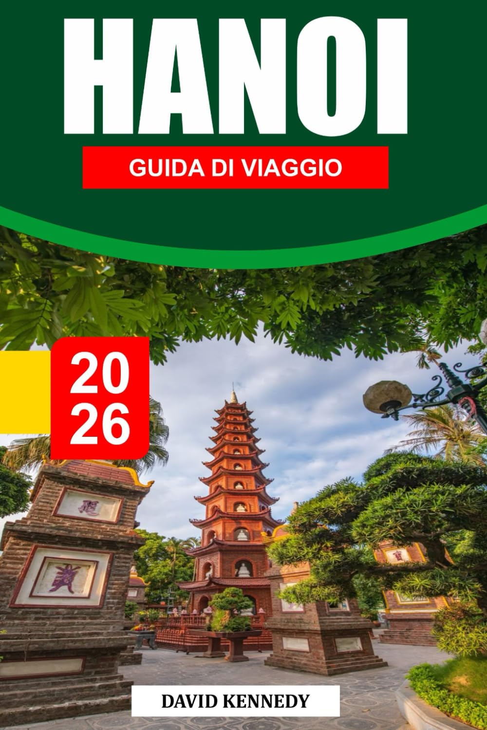 HANOI GUIDA DI VIAGGIO 2026: Una capitale storica dove si incontrano tradizioni senza tempo, strade vivaci e cultura nordvietnamita