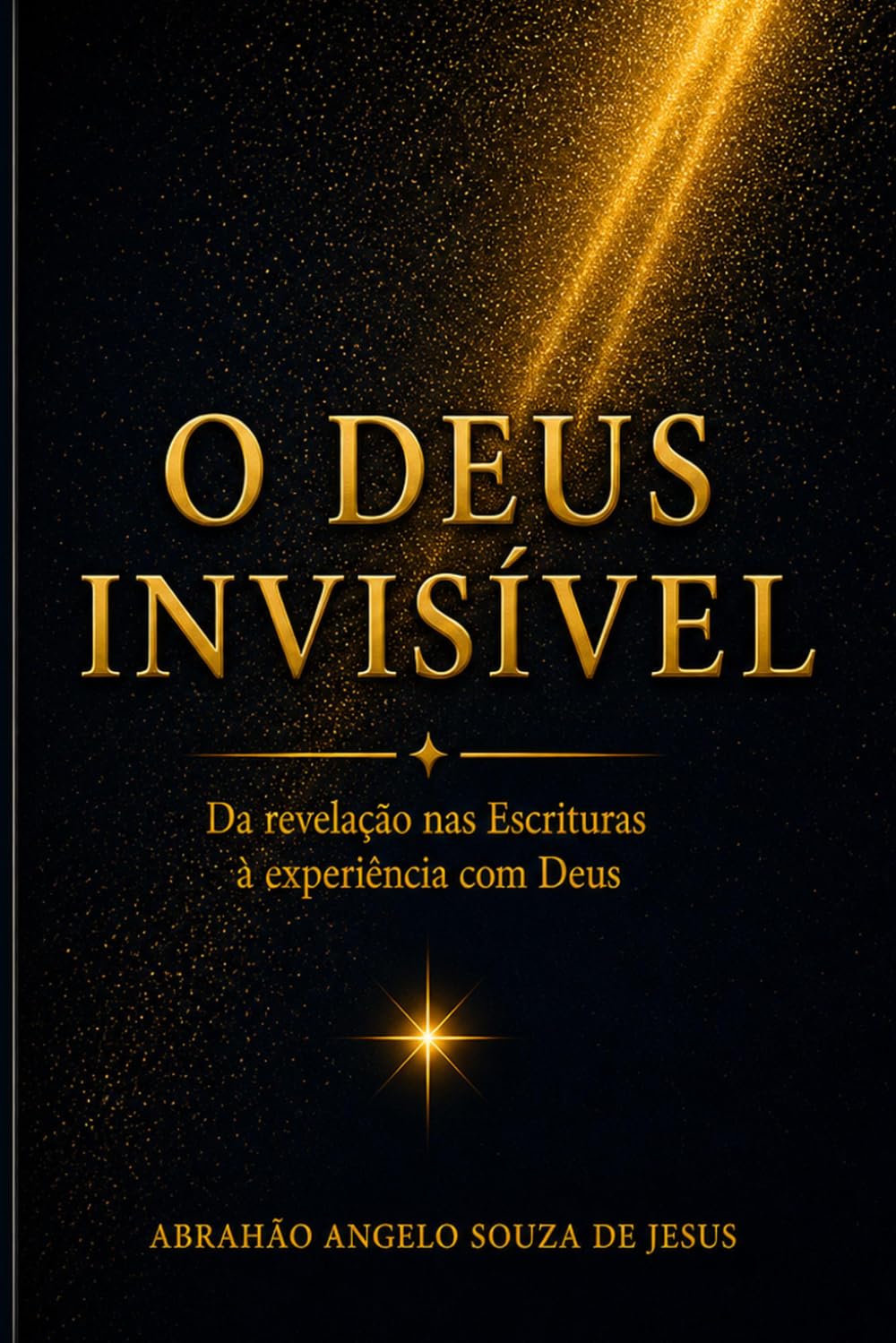 O DEUS INVISÍVEL: DA REVELAÇÃO NAS ESCRITURAS À EXPERIÊNCIA COM DEUS