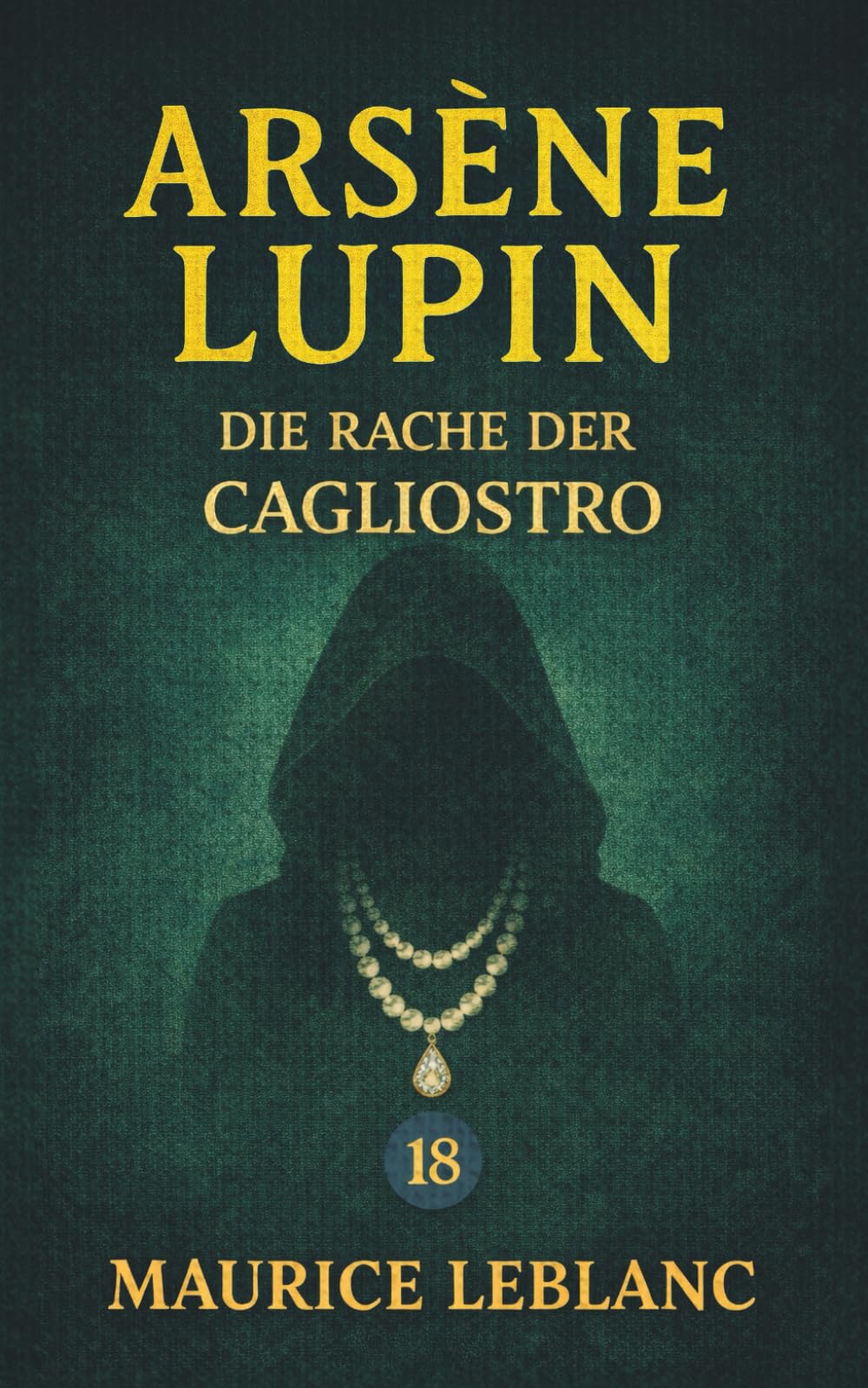 Arsène Lupin – Die Rache der Cagliostro. Ein Kriminalroman: Band 18 der Lupin-Reihe. Neuübersetzung (Arsène Lupin, Meisterdieb und Gentleman-Gauner)