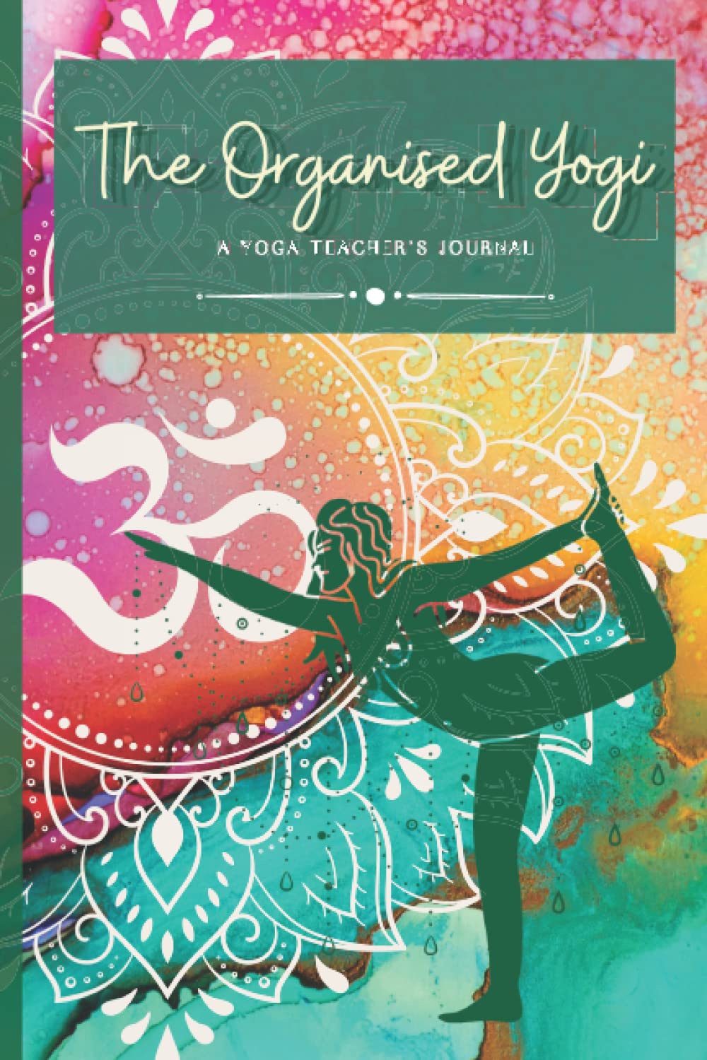THE ORGANISED YOGI - Yoga Teacher Class and Sequence Planner, Diary and Reflective Journal: 4 week intensive planner - Yoga Teacher Class Planner, ... diary and Reflections Journal with prompts