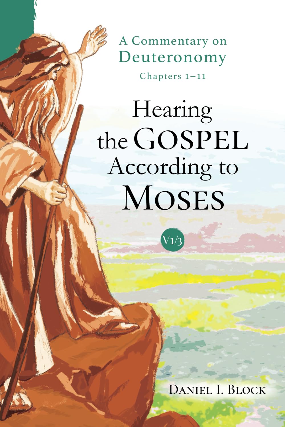 Hearing the Gospel According to Moses (Vol. 1): A Commentary on Deuteronomy (Chapters 1–11)