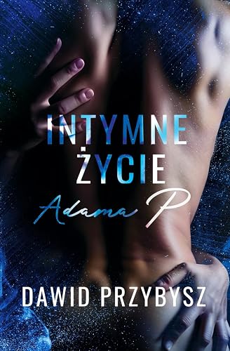Intymne życie Adama P.: kontynuacja powieści Intymne życie Moniki P.