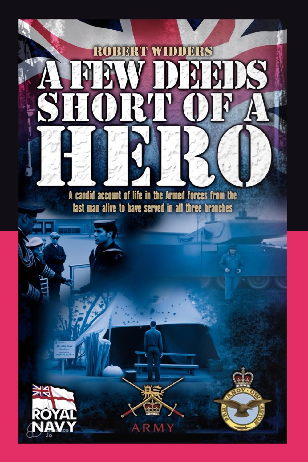 A Few Deeds Short of a Hero: A candid account of life in the Armed Forces from one of the few men alive to have served in all three branches.