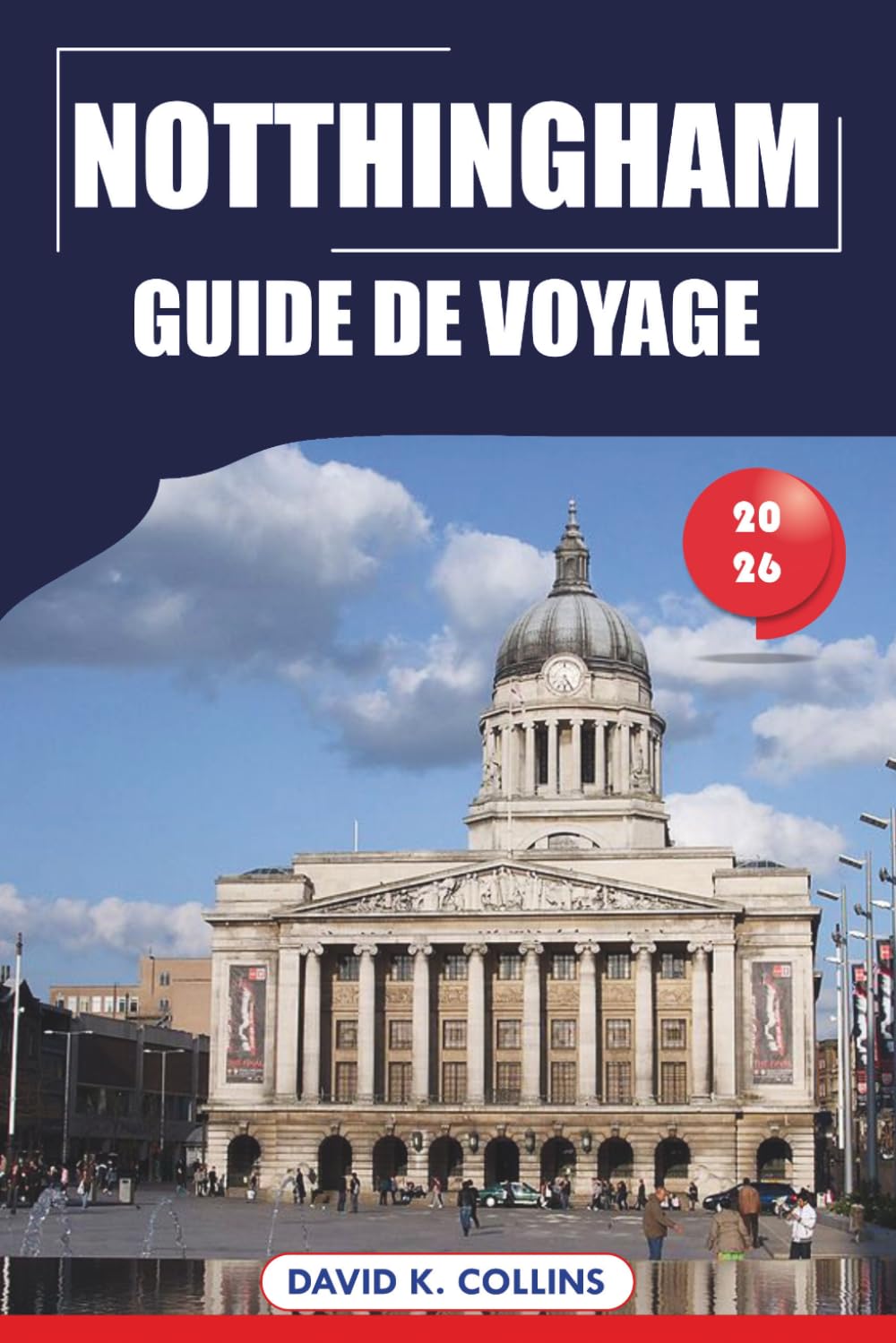 Notthingham Guide De Voyage 2026: Principales attractions, trésors cachés, destinations incontournables et conseils pratiques pour vos vacances en Angleterre
