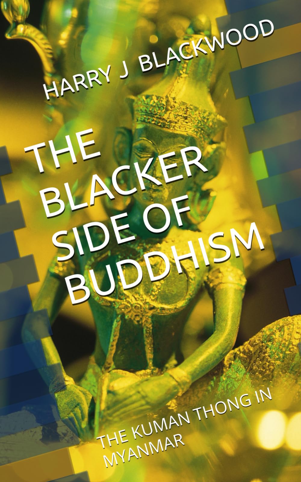 THE BLACKER SIDE OF BUDDHISM: THE KUMAN THONG IN MYANMAR